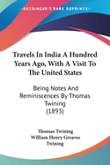 Travels In India A Hundred Years Ago, With A Visit To The United States: Being Notes And Reminiscences By Thomas Twining (1893)