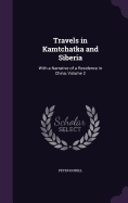 Travels in Kamtchatka and Siberia: With a Narrative of a Residence in China, Volume 2