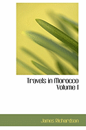 Travels in Morocco Volume I