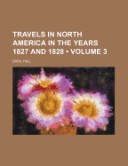 Travels in North America in the Years 1827 and 1828; Volume 3