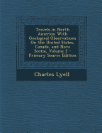 Travels in North America: With Geological Observations on the United States, Canada, and Nova Scotia, Volume 2