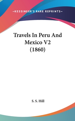 Travels in Peru and Mexico V2 (1860) - Hill, S S