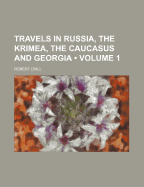 Travels in Russia, the Krimea, the Caucasus, and Georgia; Volume 1