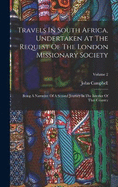 Travels In South Africa, Undertaken At The Request Of The London Missionary Society: Being A Narrative Of A Second Journey In The Interior Of That Country; Volume 2