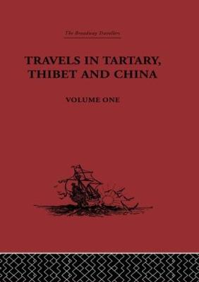 Travels in Tartary, Thibet and China, Volume One: 1844-1846 - Gabet, and Huc