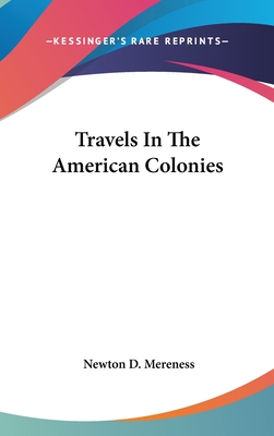 Travels In The American Colonies - Mereness, Newton D (Editor)