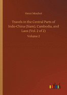 Travels in the Central Parts of Indo-China (Siam), Cambodia, and Laos (Vol. 2 of 2): Volume 2