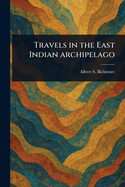 Travels in the East Indian Archipelago