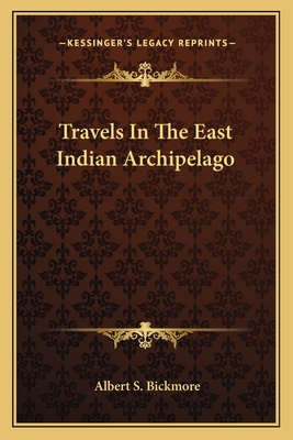 Travels In The East Indian Archipelago - Bickmore, Albert S