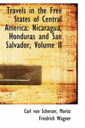 Travels in the Free States of Central America: Nicaragua, Honduras and San Salvador; Volume II