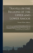 Travels in the Regions of the Upper and Lower Amoor: And the Russian Acquisitions On the Confines of India and China, With Adventures Among the Mountain Kirghis; and the Manjours, Manyargs, Toungous, Touzemts, Goldi and Gelyaks; the Hunting and Pastoral T