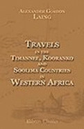 Travels in the Timannee, Kooranko, and Soolima Countries, in Western Africa - Alexander Gordon Laing