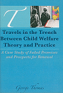 Travels in the Trench Between Child Welfare Theory and Practice: A Case Study of Failed Promises and Prospects for Renewal