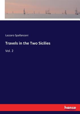 Travels in the Two Sicilies: Vol. 2 - Spallanzani, Lazzaro