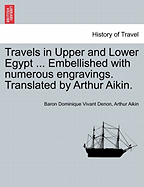 Travels in Upper and Lower Egypt ... Embellished with Numerous Engravings. Translated by Arthur Aikin. - Scholar's Choice Edition