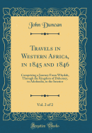 Travels in Western Africa, in 1845 and 1846, Vol. 2 of 2: Comprising a Journey from Whydah, Through the Kingdom of Dahomey, to Adofoodia, in the Interior (Classic Reprint)