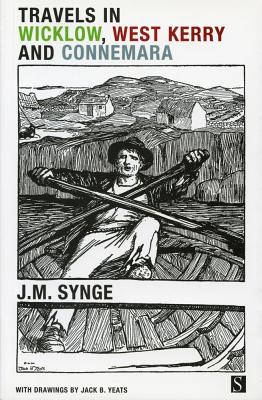 Travels in Wicklow, West Kerry and Connemara - Synge, J M, and Woodworth, Paddy (Foreword by)