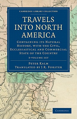 Travels into North America 3 Volume Set: Containing its Natural History, with the Civil, Ecclesiastical and Commercial State of the Country - Kalm, Peter, and Forster, John Reinhold (Translated by)