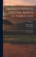 Travels Through Central Africa to Timbuctoo: And Across the Great Desert, to Morocco, Performed in the Years 1824-1828; Volume 1