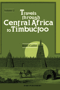 Travels Through Central Africa to Timbuctoo; and Across the Great Desert, to Morocco, Performed in the Years 1824-1828