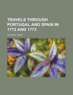 Travels Through Portugal and Spain in 1772 and 1773
