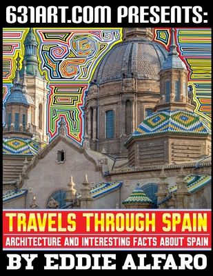 Travels Through Spain: Architecture and Interesting Facts About Spain - Alfaro, Eddie