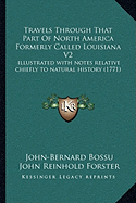 Travels Through That Part Of North America Formerly Called Louisiana V2: illustrated with notes relative chiefly to natural history (1771)