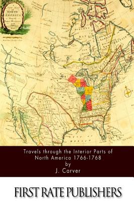 Travels through the Interior Parts of North America 1766-1768 - Carver, J