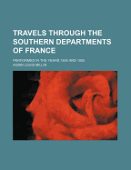 Travels Through the Southern Departments of France: Performed in the Years 1804 and 1805