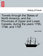 Travels through the States of North America, and the Provinces of Upper and Lower Canada, during the years 1795, 1796, and 1797.