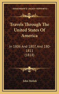 Travels Through the United States of America: In 1806 and 1807, and 180-1811 (1818) - Melish, John