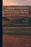 Travels to Discover the Source of the Nile, in the Years 1768, 1769, 1770, 1771, 1772 and 1773: To Which Is Prefixed a Life of the Author; Volume 2