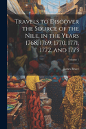 Travels to Discover the Source of the Nile, in the Years 1768, 1769, 1770, 1771, 1772, and 1773; Volume 1