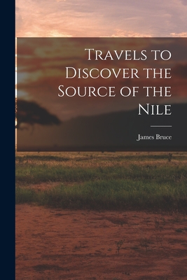 Travels to Discover the Source of the Nile - Bruce, James