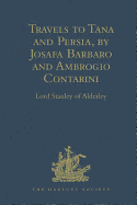 Travels to Tana and Persia, by Josafa Barbaro and Ambrogio Contarini