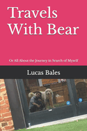 Travels With Bear: Or All About the Journey in Search of Myself