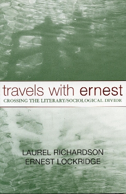 Travels with Ernest: Crossing the Literary/Sociological Divide - Richardson, Laurel, and Lockridge, Ernest