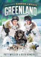 Travels with Gannon & Wyatt: Greenland