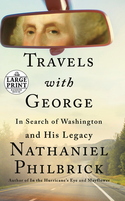 Travels with George: In Search of Washington and His Legacy - Philbrick, Nathaniel