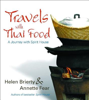 Travels with Thai Food - Brierty, Helen, and Fear, Annette