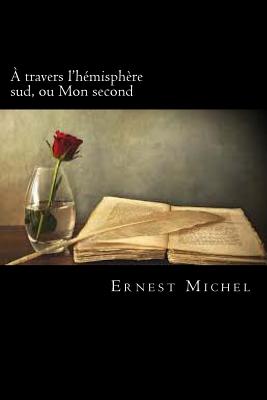 ? Travers l'H?misph?re Sud, Ou Mon Second (French Edition) - Michel, Ernest