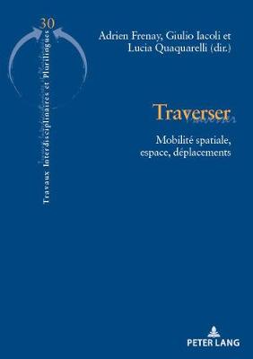 Traverser: Mobilit? Spatiale, Espace, D?placements - Vial, Eric (Editor), and Krulic, Brigitte (Editor), and Frenay, Adrien (Editor)