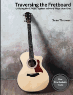 Traversing the Fretboard: Utilizing the Caged System in More Ways Than One