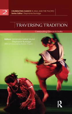 Traversing Tradition: Celebrating Dance in India - Munsi, Urmimala Sarkar (Editor), and Burridge, Stephanie (Editor)