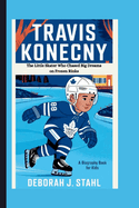 Travis Konecny: The Little Skater Who Chased Big Dreams on Frozen Rinks (A Biography Book For Kids)