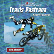 Travis Pastrana: Motocross Champion - Mahaney, Ian F