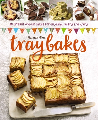 Traybakes: 40 Brilliant One-Tin Bakes for Enjoying, Giving and Selling - Miles, Hannah