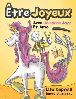 ?tre Joyeux Avec Unicorne Jazz Et Amis: Unicorne Jazz - Villalobos, Davey (Illustrator), and Ingles, Sheylan (Translated by), and Caprelli, Lisa