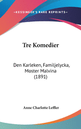 Tre Komedier: Den Karleken, Familjelycka, Moster Malvina (1891)
