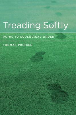 Treading Softly: Paths to Ecological Order - Princen, Thomas